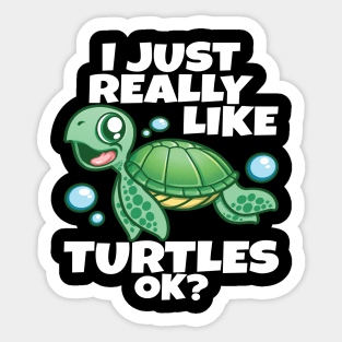 I Just Really Like Sea Turtles OK? Love Funny Sea Turtle Sticker